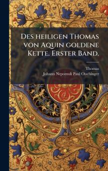Des heiligen Thomas von Aquin goldene Kette. Erster Band.