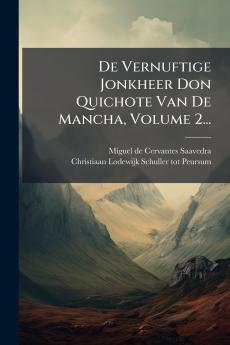 De Vernuftige Jonkheer Don Quichote Van De Mancha Volume 2...
