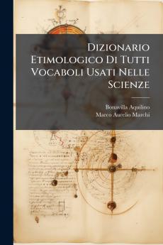 Dizionario Etimologico Di Tutti Vocaboli Usati Nelle Scienze