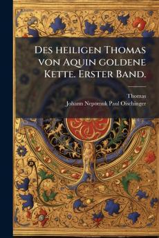 Des heiligen Thomas von Aquin goldene Kette. Erster Band.