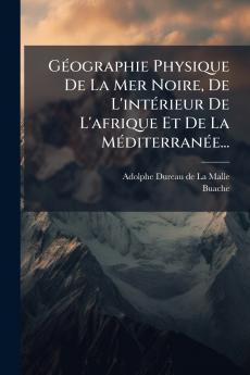 GÃ©ographie Physique De La Mer Noire De L'intÃ©rieur De L'afrique Et De La MÃ©diterranÃ©e...
