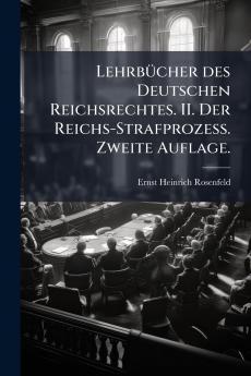 LehrbÃ¼cher des Deutschen Reichsrechtes. II. Der Reichs-Strafprozess. Zweite Auflage.