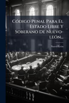 CÃ³digo Penal Para El Estado Libre Y Soberano De Nuevo-leÃ³n...