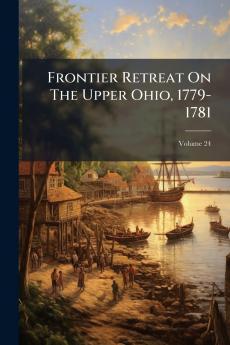 Frontier Retreat On The Upper Ohio 1779-1781