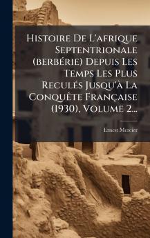 Histoire De L'afrique Septentrionale (berbÃ©rie) Depuis Les Temps Les Plus ReculÃ©s Jusqu'Ã  La ConquÃªte FranÃ§aise (1930) Volume 2...