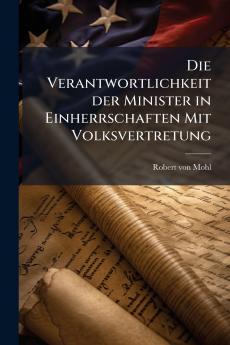 Die Verantwortlichkeit der Minister in Einherrschaften Mit Volksvertretung