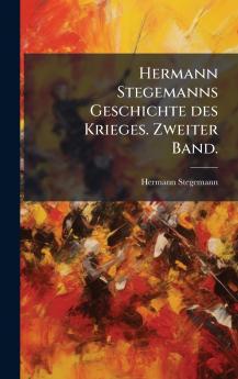 Hermann Stegemanns Geschichte des Krieges. Zweiter Band.