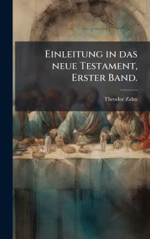 Einleitung in das neue Testament Erster Band.