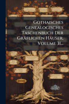 Gothaisches Genealogisches Taschenbuch Der GrÃ¤flichen HÃ¤user Volume 31...