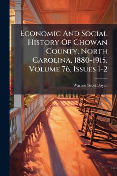 Economic And Social History Of Chowan County North Carolina 1880-1915 Volume 76 Issues 1-2