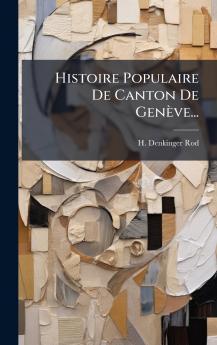 Histoire Populaire De Canton De GenÃ¨ve...