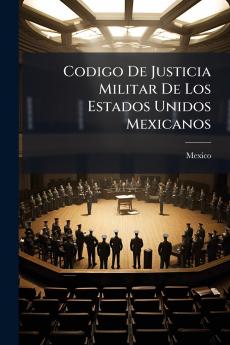 Codigo De Justicia Militar De Los Estados Unidos Mexicanos