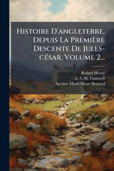 Histoire D'angleterre Depuis La PremiÃ¨re Descente De Jules-cÃ©sar Volume 2...
