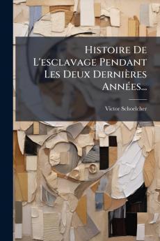 Histoire De L'esclavage Pendant Les Deux DerniÃ¨res AnnÃ©es...