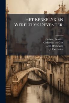 Het Kerkelyk En Wereltlyk Deventer ......