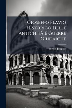Gioseffo Flavio Historico Delle AntichitÃ  E Guerre Giudaiche