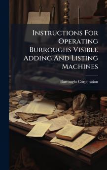 Instructions For Operating Burroughs Visible Adding And Listing Machines