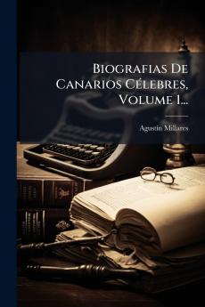 Biografias De Canarios CÃ©lebres Volume 1...