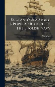 England's Sea Story A Popular Record Of The English Navy