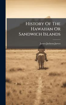 History Of The Hawaiian Or Sandwich Islands