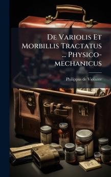 De Variolis Et Morbillis Tractatus ... Physico-mechanicus