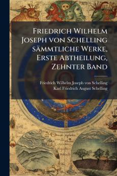 Friedrich Wilhelm Joseph von Schelling sÃ¤mmtliche Werke Erste Abtheilung Zehnter Band