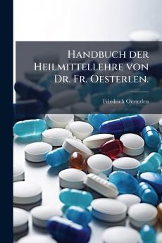 Handbuch der Heilmittellehre von Dr. Fr. Oesterlen.