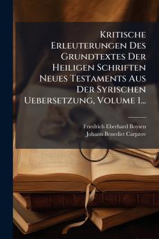 Kritische Erleuterungen Des Grundtextes Der Heiligen Schriften Neues Testaments Aus Der Syrischen Uebersetzung Volume 1...