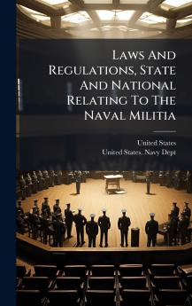 Laws And Regulations State And National Relating To The Naval Militia