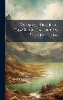 Katalog Der Kgl. GemÃ¤lde-galerie In Schleissheim