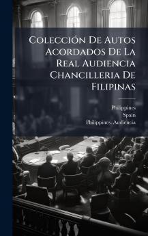 ColecciÃ³n De Autos Acordados De La Real Audiencia Chancilleria De Filipinas