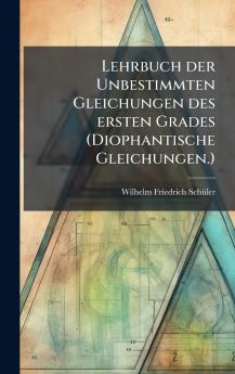 Lehrbuch der Unbestimmten Gleichungen des ersten Grades (Diophantische Gleichungen.)