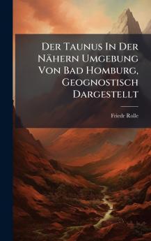 Der Taunus In Der NÃ¤hern Umgebung Von Bad Homburg Geognostisch Dargestellt