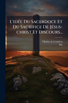L'idÃ©e Du Sacerdoce Et Du Sacrifice De JÃ©sus-christ Et Discours...