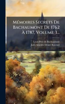 MÃ©moires Secrets De Bachaumont De 1762 Ã 1787 Volume 3...