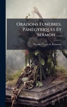 Oraisons FunÃ¨bres PanÃ©gyriques Et Sermon ......