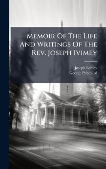 Memoir Of The Life And Writings Of The Rev. Joseph Ivimey