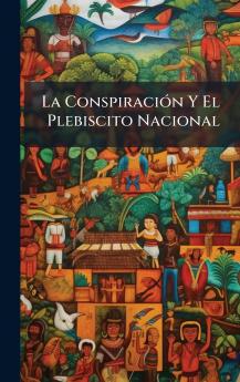 La ConspiraciÃ³n Y El Plebiscito Nacional