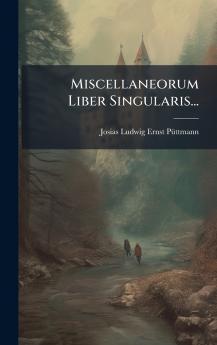 Miscellaneorum Liber Singularis...