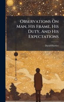 Observations On Man His Frame His Duty And His Expectations