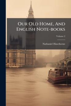 Our Old Home And English Note-books