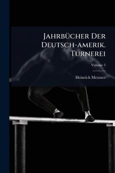JahrbÃ¼cher Der Deutsch-amerik. Turnerei