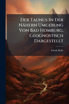 Der Taunus In Der NÃ¤hern Umgebung Von Bad Homburg Geognostisch Dargestellt