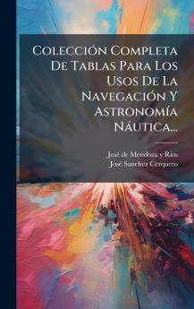 ColecciÃ³n Completa De Tablas Para Los Usos De La NavegaciÃ³n Y AstronomÃ­a NÃ¡utica...