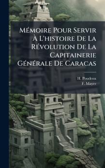 MÃ©moire Pour Servir Ã? L'histoire De La RÃ©volution De La Capitainerie GÃ©nÃ©rale De Caracas