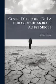 Cours D'histoire De La Philosophie Morale Au 18e Siecle