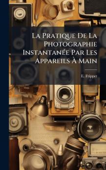 La Pratique De La Photographie InstantanÃ©e Par Les Appareils Ã Main