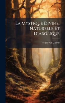 La Mystique Divine Naturelle Et Diabolique