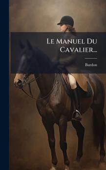 Le Manuel Du Cavalier...