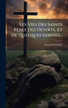 Les Vies Des Saints PÃ¨res Des DÃ©serts Et De Quelques Saintes...